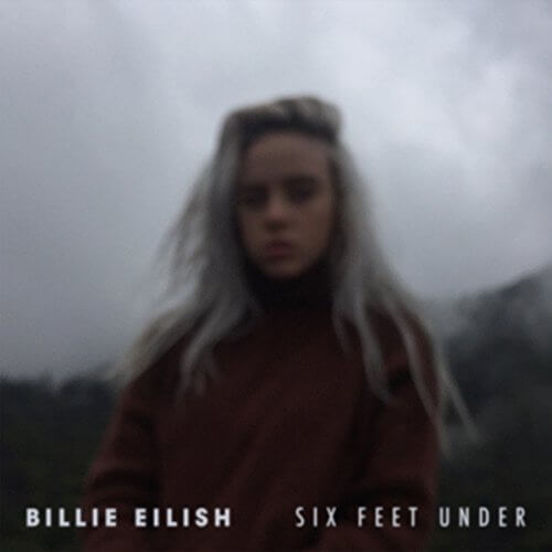 Six Feet Under / Billie Eilish
