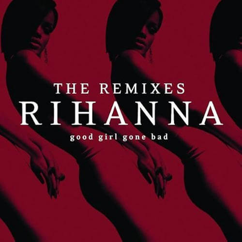 Good Girl Gone Bad: The Remixes / Rihanna