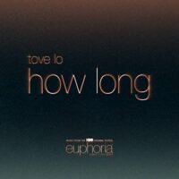 Tove Lo - How Long (From Euphoria An HBO Original Series)