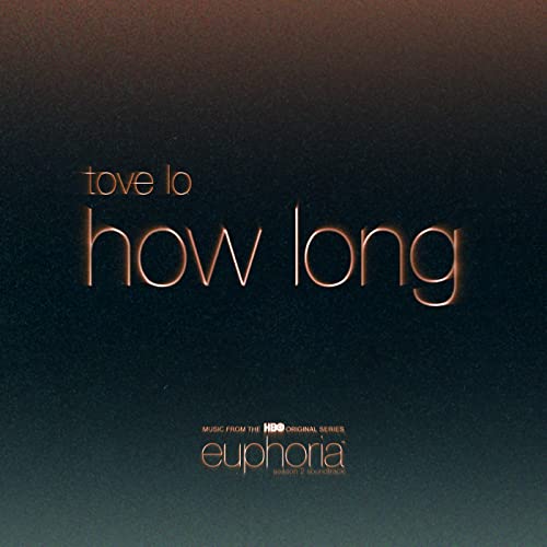 Tove Lo – How Long (From Euphoria An HBO Original Series)
