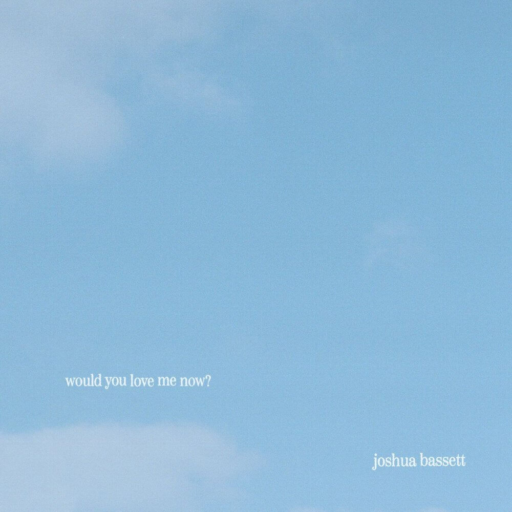 Joshua Bassett「would you love me now?」