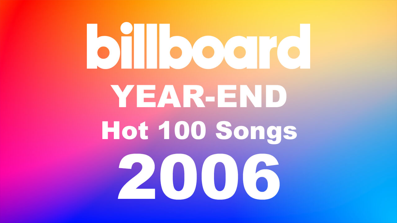 2006年洋楽ビルボード年間シングルランキング 全米チャートトップ100総まとめ 洋楽まっぷ